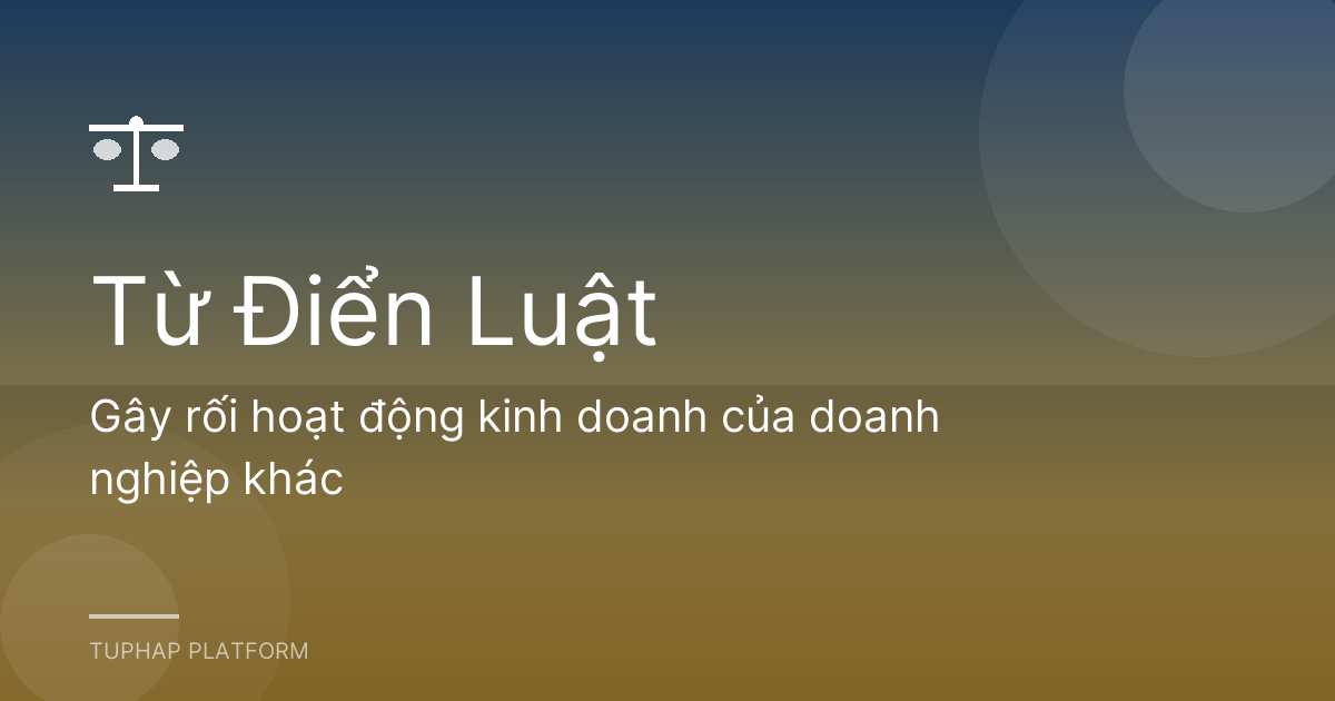 Gây rối hoạt động kinh doanh của doanh nghiệp khác