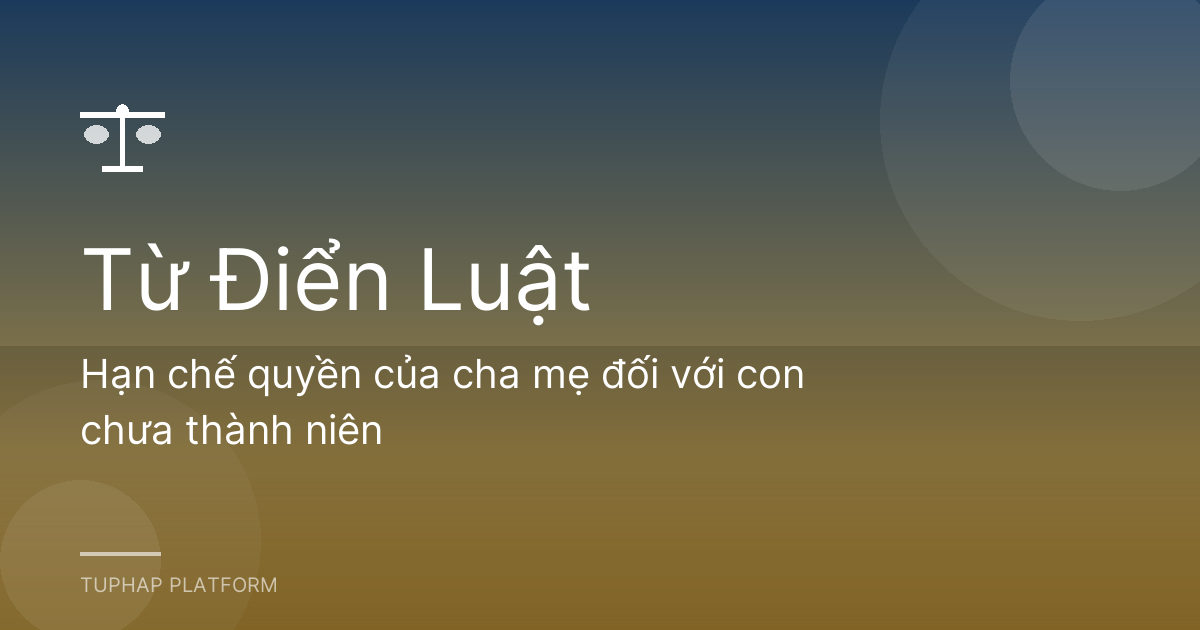 Hạn chế quyền của cha mẹ đối với con chưa thành niên