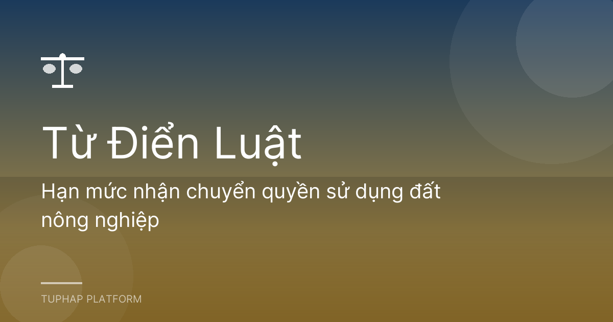 Hạn mức nhận chuyển quyền sử dụng đất nông nghiệp