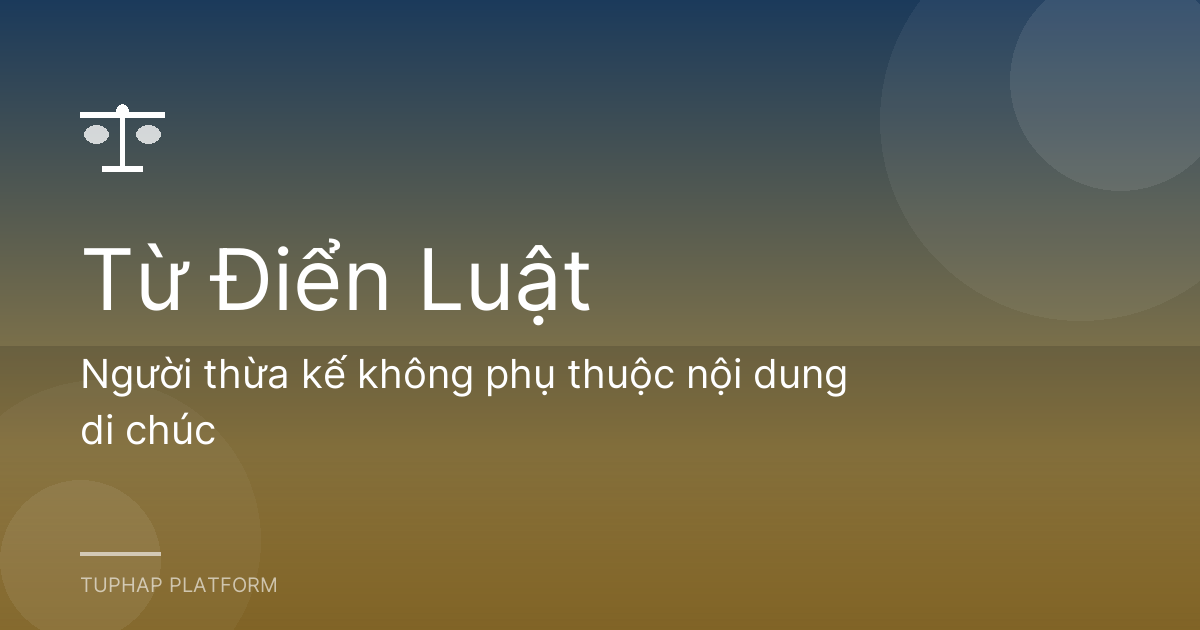 Người thừa kế không phụ thuộc nội dung di chúc
